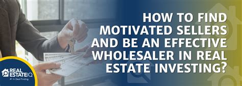 how to find motivated sellers and be an effective wholesaler in real estate investing real