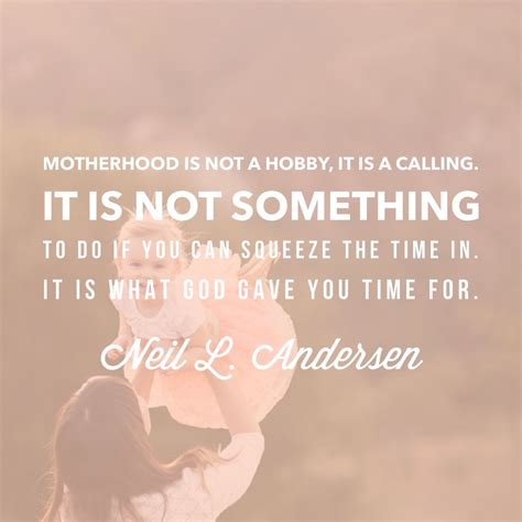 Being A Mother Is What God Gave You Time For Lds Quote About