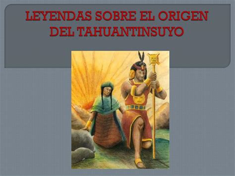 Ppt Leyendas Sobre El Origen Del Tahuantinsuyo Powerpoint Presentation Id