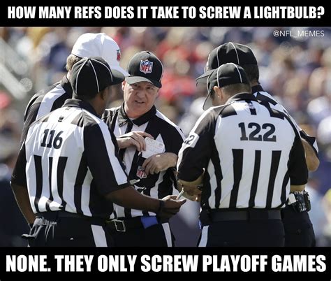How May Refs Does It Take To Screw A Lightbulb Nfl Football Funny Nfl Memes Football Memes