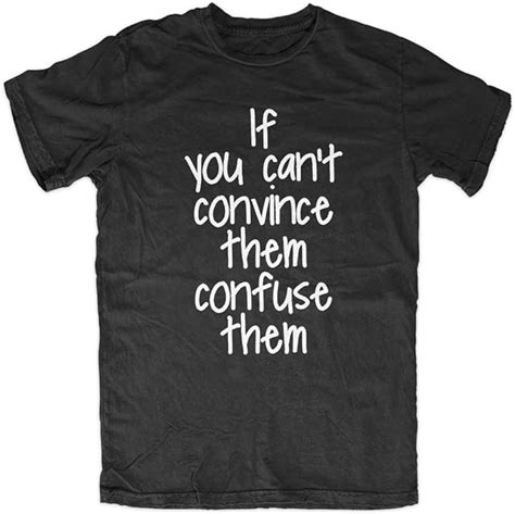 If You Cant Convince Them Confuse Them Funny Sarcastic Mens T Shirt Clothing
