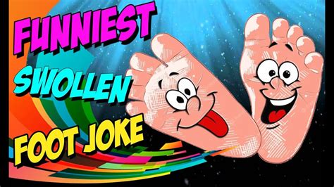 The Funniest Swollen Foot Joke Youtube