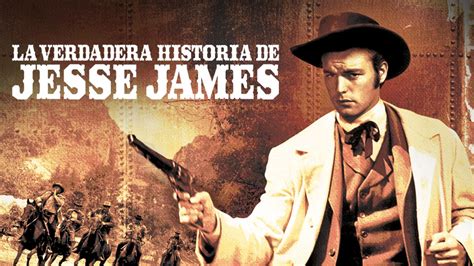 Ver La Verdadera Historia De Jesse James Star