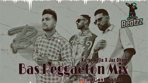 bas karan aujla and jaz dhami club mix reggeaton remix ft dj jass beatzz club mix songs 2022