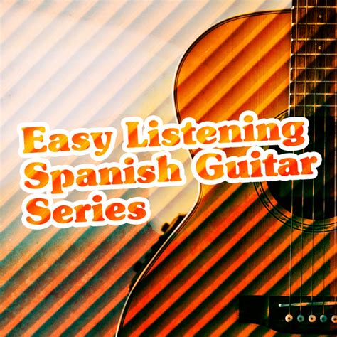 Easy Listening Spanish Guitar Series Album By Fermin Spanish Guitar Spotify