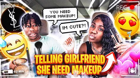 Telling My Girlfriend She Needs To Put On Makeup To See How She Reacts Youtube