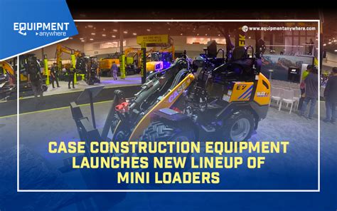 Case Construction Equipment Launches New Lineup Of Mini Loaders