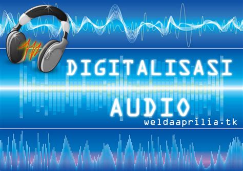 Digitalisasi Audio Mari Belajar Belajar Dimana Saja Dan Kapan Saja