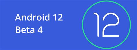 Android 12 Beta 4 Rolls Out With Finalized Apis And Behaviors