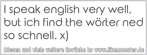 I Speak English Very Well But Ich Find The Wörter Ned So Schnell X