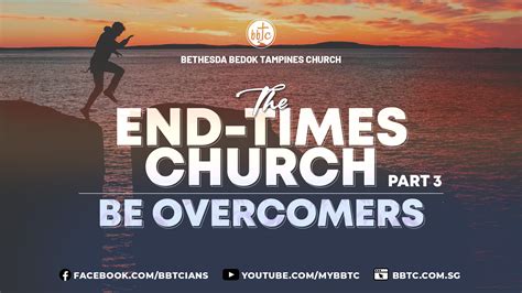 The End Time Church Part 3 Be Overcomers Bethesda Bedok Tampines Church