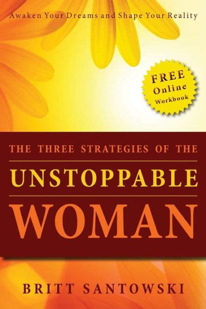 The Three Strategies Of The Unstoppable Woman By Britt Santowski