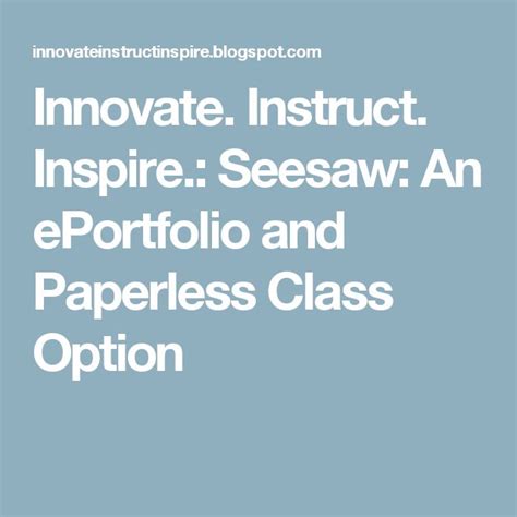 Innovate Instruct Inspire Seesaw An Eportfolio And Paperless Class