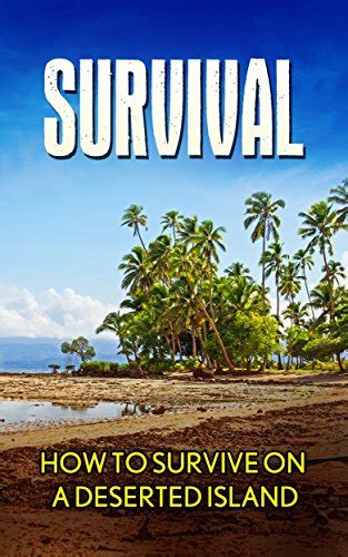 Survival How To Survive On A Deserted Island Survival Island Guide