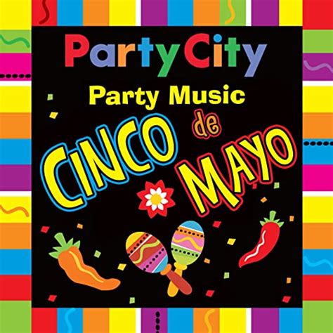Party City Cinco De Mayo Party Music By Party City On Amazon Music