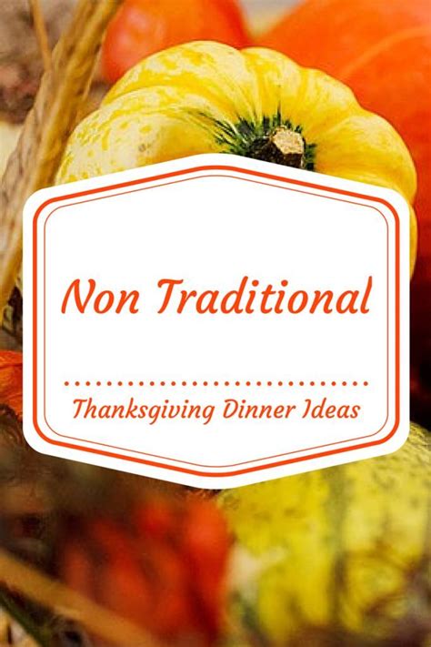 The first thanksgiving dinner did not include turkey with all the trimmings, and i doubt the first christmas meal featured maple glazed ham covered in pineapple rings with cherries in the middle. Non Traditional Thanksgiving Dinner Ideas | Traditional ...