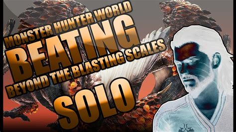 Monster Hunter World Beyond The Blasting Scales Solo Youtube