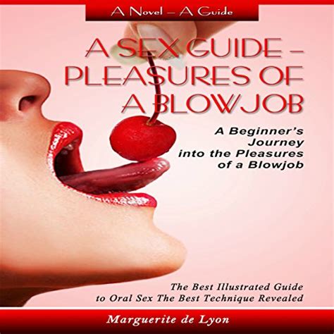 Amazon Com A Sex Guide Pleasures Of A Blowjob A Beginner S Journey Into The Pleasures Of Oral
