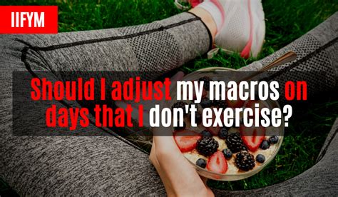 Should I Adjust My Macros On Days That I Don T Exercise