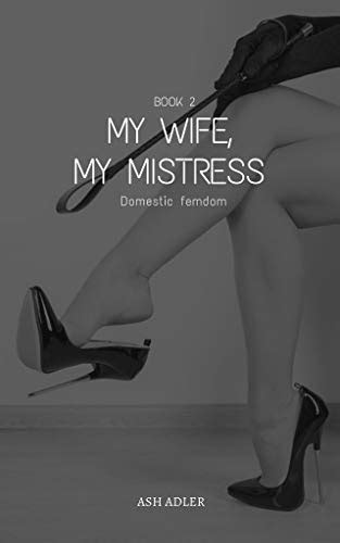 My Wife My Mistress Book Domestic Femdom Kindle Edition By Adler Ash Literature