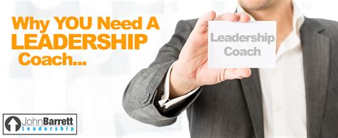 Why You Need A Leadership Coach John Barrett Leadership