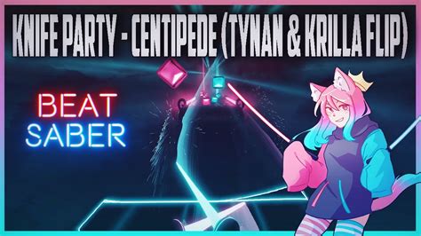 beat saber centipede knife party tynan and krilla flip fc youtube