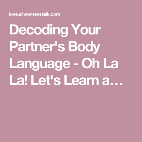 Decoding Your Partners Body Language Oh La La Lets Learn A Let