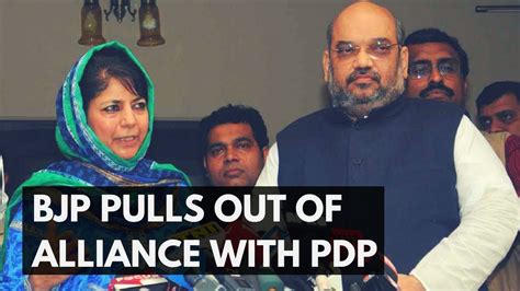 why did bjp pull out of alliance with pdp in jammu and kashmir youtube