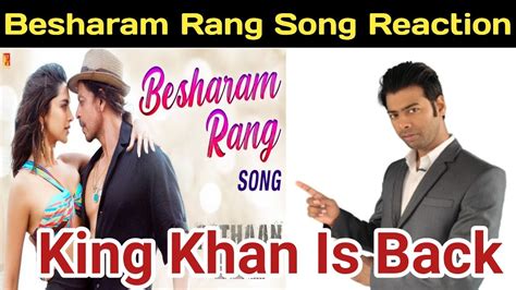 Besharam Rang Song Reaction Besharam Rang Song Review Sharukh Khan