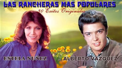 Estela Nunez Y Alberto Vazquez Las 50 Mejores Rancheras Mexicanas