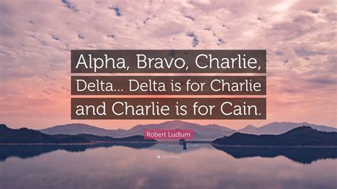 Robert Ludlum Quote Alpha Bravo Charlie Delta Delta Is For