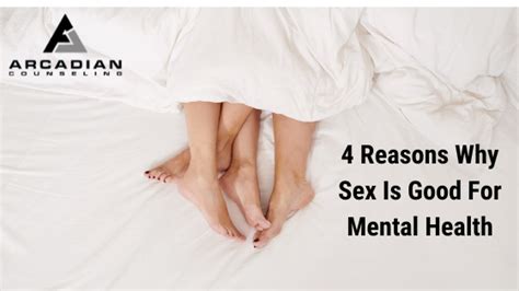 4 Reasons Why Sex Is Good For Mental Health Arcadian Counseling
