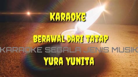 Berawal Dari Tatap Karaoke Yura Yunita No Vocal Youtube