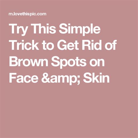 Try This Simple Trick To Get Rid Of Brown Spots On Face And Skin Brown