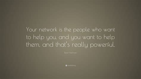 Reid Hoffman Quote Your Network Is The People Who Want To Help You