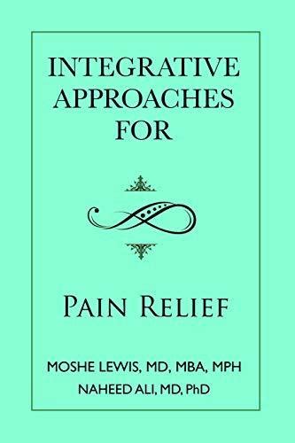 Integrative Approaches For Pain Relief Pain Relief Handbook By Naheed