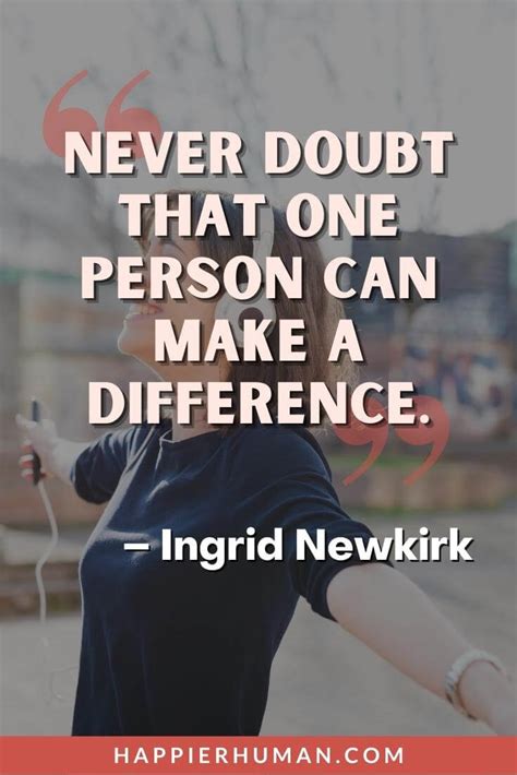 63 Make A Difference Quotes To Help Change The World Happier Human