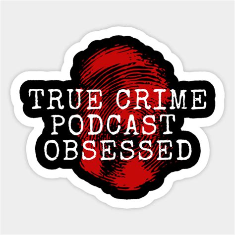 True Crime Podcast Obsessed Word Art Sticker Teepublic