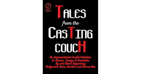 Tales From The Casting Couch An Unprecedented Candid Collection Of Stories Essays And Anecdotes
