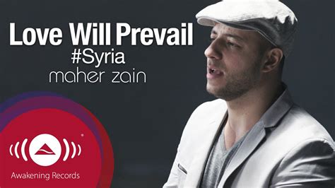 Truth will never ally itself with falsehood. Maher Zain - Love Will Prevail (#SYRIA) | Official Music ...