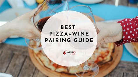 Best Wine With Pizza Pizza And Wine Pairing Guide