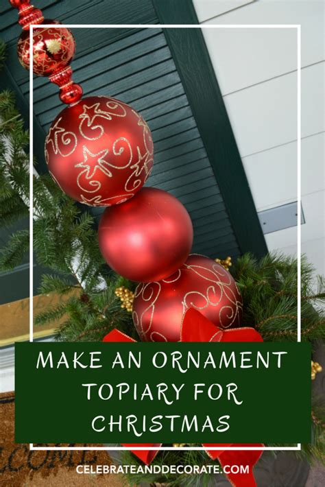 DIY Christmas Ornament Topiary Celebrate Decorate