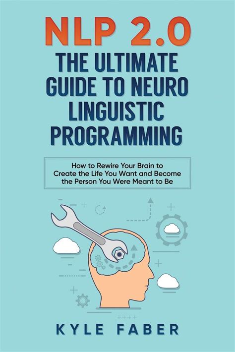 Buy Nlp 2 0 The Ultimate Guide To Neuro Linguistic Programming How To Rewire Your Brain And