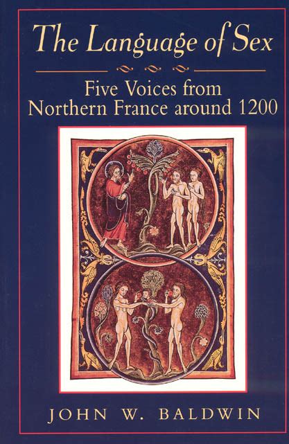 The Language Of Sex Five Voices From Northern France Around 1200 Baldwin