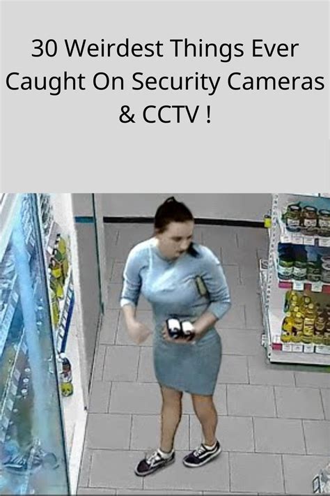 30 Weirdest Things Ever Caught On Security Cameras And Cctv Security
