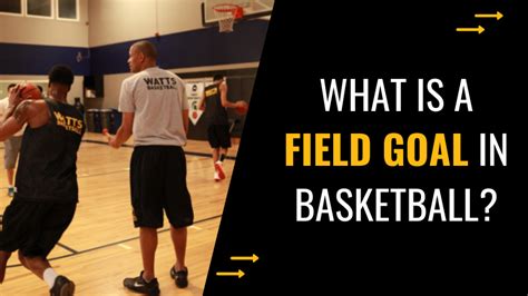 What Is A Field Goal In Basketball Watts Basketball