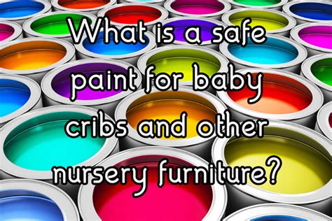 What Is A Safe Paint For Baby Cribs Fat Green Koala