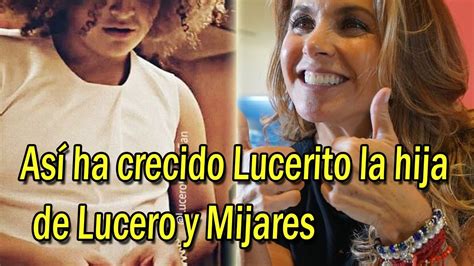 Así Ha Crecido Lucerito La Hija De Lucero Y Mijares Youtube