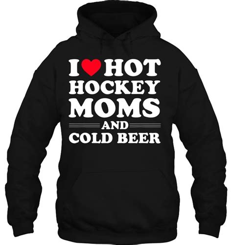 funny hockey shirt i love hot hockey moms and cold beer t shirts hoodies sweatshirts and merch