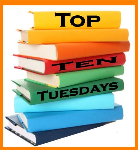 Scattered Figments Top Ten Tuesdays 4 Top Tenish Required Reads For